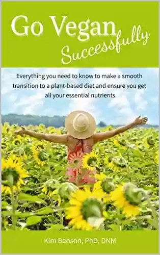 Livro PDF: Go Vegan Successfully: Everything you need to know to make a smooth transition to a plant-based diet and ensure you get all your essential nutrients (English Edition)
