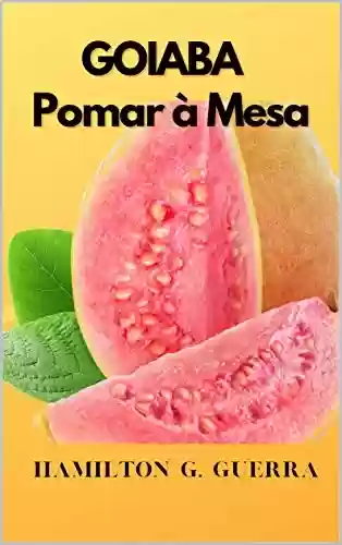 Livro PDF: Goiaba: Pomar a Mesa (Fruticultura)