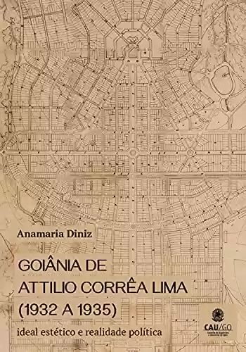 Livro PDF: Goiânia by Attilio Corrêa Lima (1932 a 1935): Aesthetic ideal and political reality