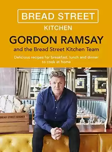Livro PDF: Gordon Ramsay Bread Street Kitchen: Delicious recipes for breakfast, lunch and dinner to cook at home (English Edition)
