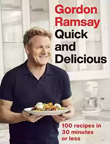 Capa do livro: Gordon Ramsay Quick & Delicious: 100 recipes in 30 minutes or less (English Edition) - Ler Online pdf