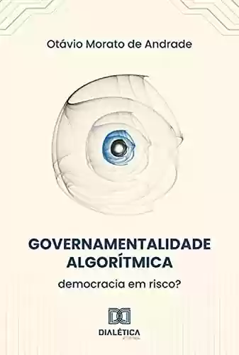 Livro PDF: Governamentalidade Algorítmica: democracia em risco?
