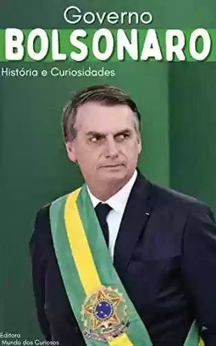 Capa do livro: Governo Bolsonaro: História e Curiosidades - Ler Online pdf
