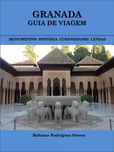 Livro PDF: GRANADA: GUIA DE VIAGEM: Monumentos.História.Curiosidades.Lendas