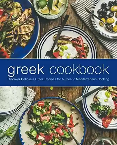 Livro PDF Greek Cookbook: Discover Delicious Greek Recipes for Authentic Mediterranean Cooking (English Edition)