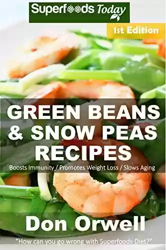 Livro PDF Green Beans & Snow Peas Recipes: Over 45 Quick & Easy Gluten Free Low Cholesterol Whole Foods Recipes full of Antioxidants & Phytochemicals (Green Beans Recipes Book 1) (English Edition)