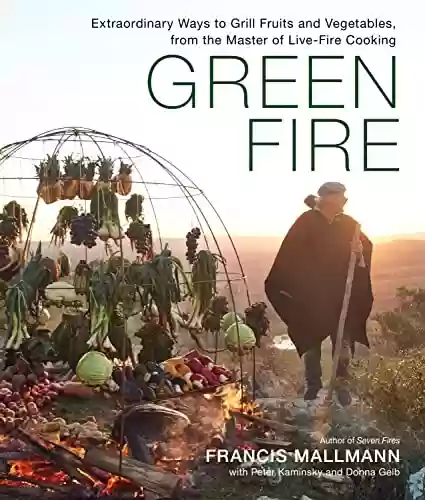 Livro PDF: Green Fire: Extraordinary Ways to Grill Fruits and Vegetables, from the Master of Live-Fire Cooking (English Edition)