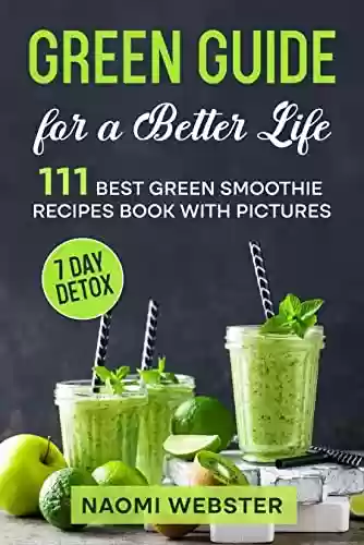 Livro PDF: Green Guide for a Better Life: 111 Best Green Smoothie Recipes Book with Pictures (English Edition)