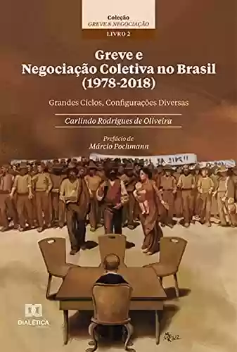 Capa do livro: Greve e Negociação Coletiva no Brasil (1978-2018): grandes ciclos, configurações diversas - Ler Online pdf