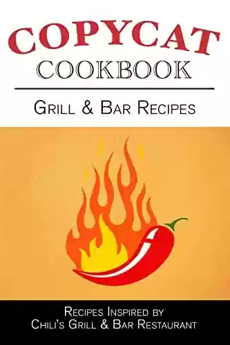 Livro PDF Grill & Bar Recipes Copycat Cookbook (Copycat Cookbooks) (English Edition)