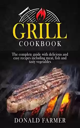 Livro PDF: Grill cookbook : The complete guide with delicious and easy recipes including meat, fish and tasty vegetables (English Edition)