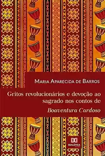 Livro PDF: Gritos revolucionários e devoção ao sagrado nos contos de Boaventura Cardoso