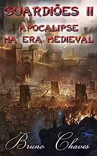 Livro PDF: Guardiões II: Apocalipse na Era Medieval (Saga dos Guardiões Livro 2)