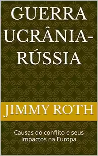 Livro PDF Guerra Ucrânia-Rússia: Causas do conflito e seus impactos na Europa