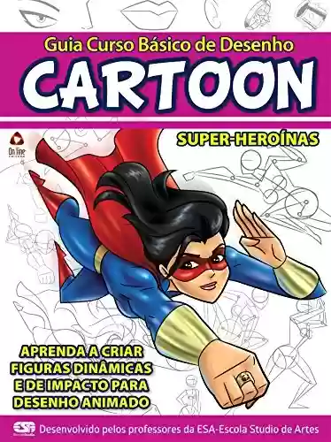 Capa do livro: Guia Curso Básico de Desenho Cartoon - Super-Heroínas - Ler Online pdf