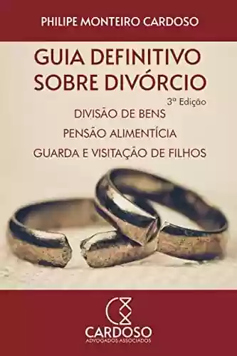 Livro PDF: Guia definitivo sobre divórcio, divisão de bens, pensão alimentícia, guarda e visitação de filhos: 3ª Edição