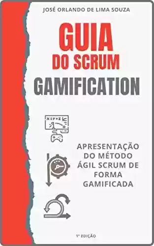 Livro PDF: Guia do Scrum Gamification : Apresentação do método ágil Scrum de forma gamificada