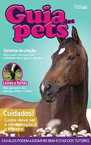 Livro PDF Guia Dos Pets Ed. 09 - Cavalos: Cuidados! Como Deve Ser a Alimentação e a Higiene (EdiCase Publicações)