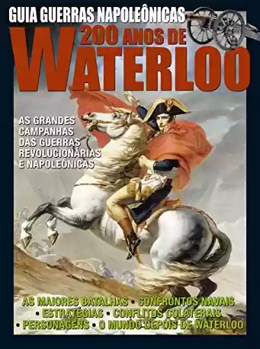 Capa do livro: Guia Guerras Napoleônicas - 200 anos de Waterloo - Ler Online pdf