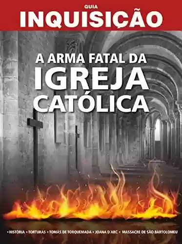 Capa do livro: Guia Inquisição - A Arma Fatal Igreja Católica - Ler Online pdf