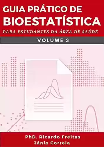 Livro PDF: GUIA PRÁTICO DE BIOESTATÍSTICA: Para estudantes da área de saúde - Volume - 3