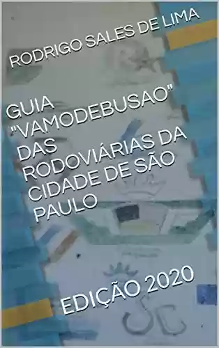 Livro PDF: GUIA "VAMODEBUSAO" DAS RODOVIÁRIAS DA CIDADE DE SÃO PAULO: EDIÇÃO 2020