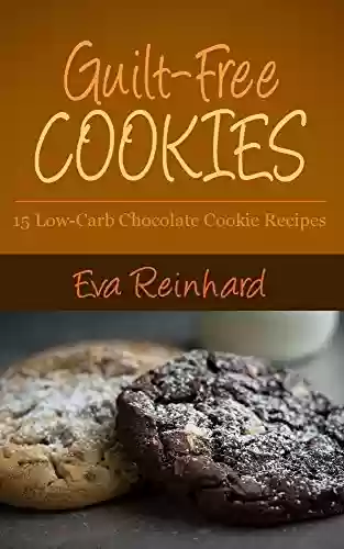 Livro PDF Guilt-Free Cookies: 15 Low-Carb Chocolate Cookie Recipes (Gluten-Free, Paleo Snacks, Desserts) (English Edition)