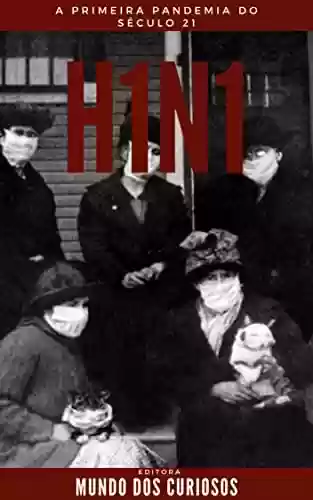 Capa do livro: H1N1: A primeira pandemia do século 21 - Ler Online pdf