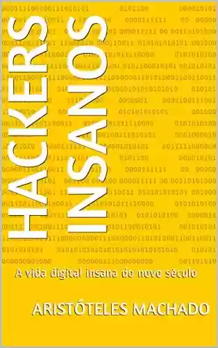 Livro PDF Hackers Insanos: A vida digital insana do novo século