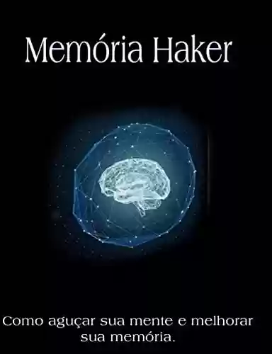 Capa do livro: Haker de Memória: Como aguçar sua mente e melhorar sua memória - Ler Online pdf