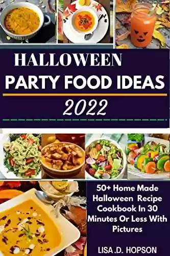 Livro PDF: HALLOWEEN PARTY FOOD IDEAS 2022: 50+ HOME-MADE HALLOWEEN RECIPE COOKBOOK IN 30 MINUTES OR LESS WITH PICTURES. (English Edition)