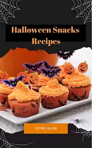 Livro PDF: Halloween Snacks Recipes: Amazing, Creative and Scary Recipes For A Haunted Halloween (English Edition)