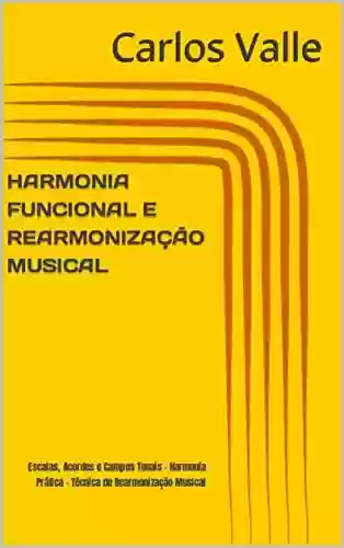Livro PDF: HARMONIA FUNCIONAL E REARMONIZAÇÃO MUSICAL: Escalas, Acordes e Campos Tonais - Harmonia Prática - Técnica de Rearmonização Musical