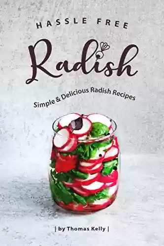 Livro PDF: Hassle Free Radish Cookbook: Simple & Delicious Radish Recipes (English Edition)