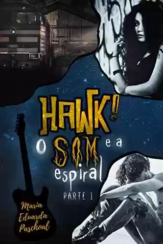 Capa do livro: HAWK! O Som e a Espiral (Parte 1) - Ler Online pdf
