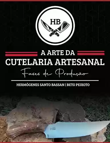 Livro PDF: HB - A Arte da Cutelaria Artesanal: Cutelaria Artesanal - Fases de Produção