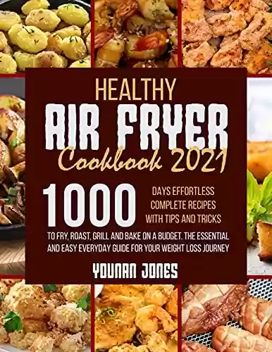 Livro PDF: Healthy Air Fryer Cookbook 2021: 1000 Days Effortless Complete Recipes with Tips and Tricks to Fry, Roast, Grill and Bake on A Budget.The Essential and ... Your Weight Loss Journey (English Edition)