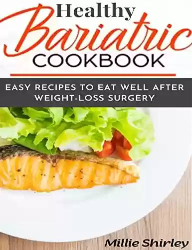 Livro PDF: Healthy Bariatric Cookbook: Easy Recipes To Eat Well After Weight-Loss Surgery (English Edition)