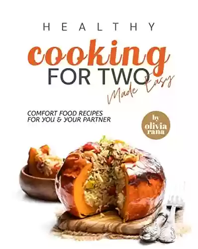 Capa do livro: Healthy Cooking for Two Made Easy: Comfort Food Recipes for You & Your Partner (English Edition) - Ler Online pdf