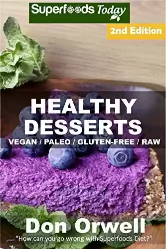 Livro PDF Healthy Desserts: 60+ Quick & Easy Cooking, Gluten-Free Cooking, Wheat Free Cooking, Paleo Desserts, Whole Foods Diet, Dessert & Sweets Cooking, Healthy ... for two Book 61) (English Edition)