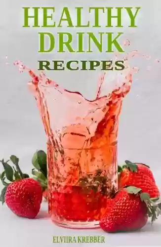 Capa do livro: Healthy Drink Recipes: All Natural Sugar-Free, Gluten-Free, Low-Carb, Paleo and Vegan Drink Recipes with Max. 5 Ingredients (English Edition) - Ler Online pdf