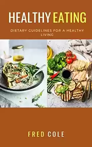 Capa do livro: Healthy Eating: Dietary Guidelines for a Healthy Living (English Edition) - Ler Online pdf