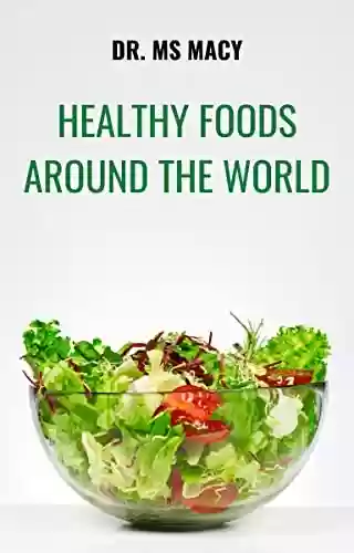 Livro PDF: Healthy Foods Around The World: A Fantastic Book Regarding Fruits, Vegetables and Dry fruits for a healthy life for All Ages (English Edition)
