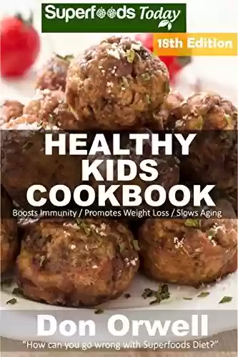 Livro PDF: Healthy Kids Cookbook: Over 305 Quick & Easy Gluten Free Low Cholesterol Whole Foods Recipes full of Antioxidants & Phytochemicals (Healthy Kids Natural ... Transformation Book 14) (English Edition)