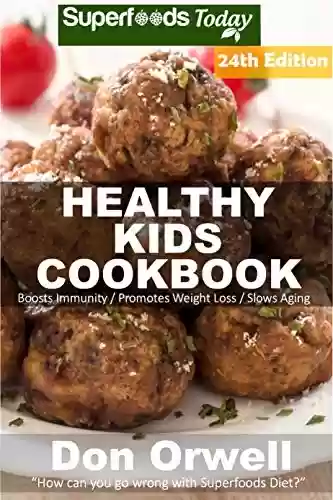 Livro PDF Healthy Kids Cookbook: Over 335 Quick & Easy Gluten Free Low Cholesterol Whole Foods Recipes full of Antioxidants & Phytochemicals (Healthy Kids Natural ... Transformation Book 20) (English Edition)
