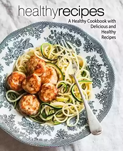 Livro PDF Healthy Recipes: A Healthy Cookbook with Delicious and Healthy Recipes (2nd Edition) (English Edition)