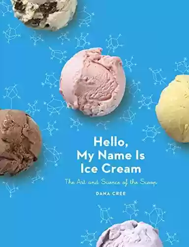 Livro PDF: Hello, My Name Is Ice Cream: The Art and Science of the Scoop: A Cookbook (English Edition)