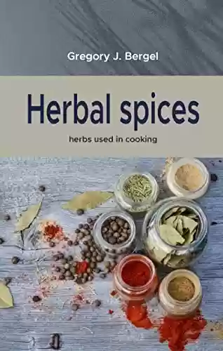 Livro PDF: Herbal spices: herbs used in cooking (Home Herbarium) (English Edition)
