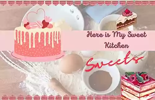 Capa do livro: Here Is My Sweet Kitchen : Sweets For You My Lady, The Sweet Book With 30 Pages Of Modern Recipies (English Edition) - Ler Online pdf