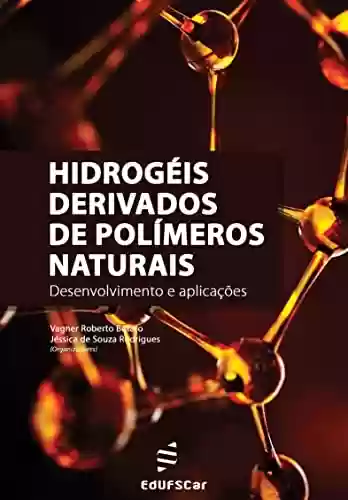 Livro PDF: Hidrogéis derivados de polímeros naturais: Desenvolvimento e aplicações